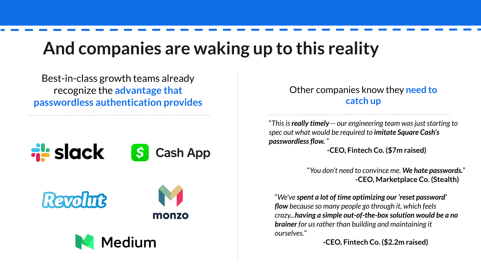 Blue & white power point slide entitled "And companies are waking up to this reality," with the following supporting bullets:
- Best-in-class growth teams already recognize the advantage that passwordless authentication provides
- Other companies know they need to catch up