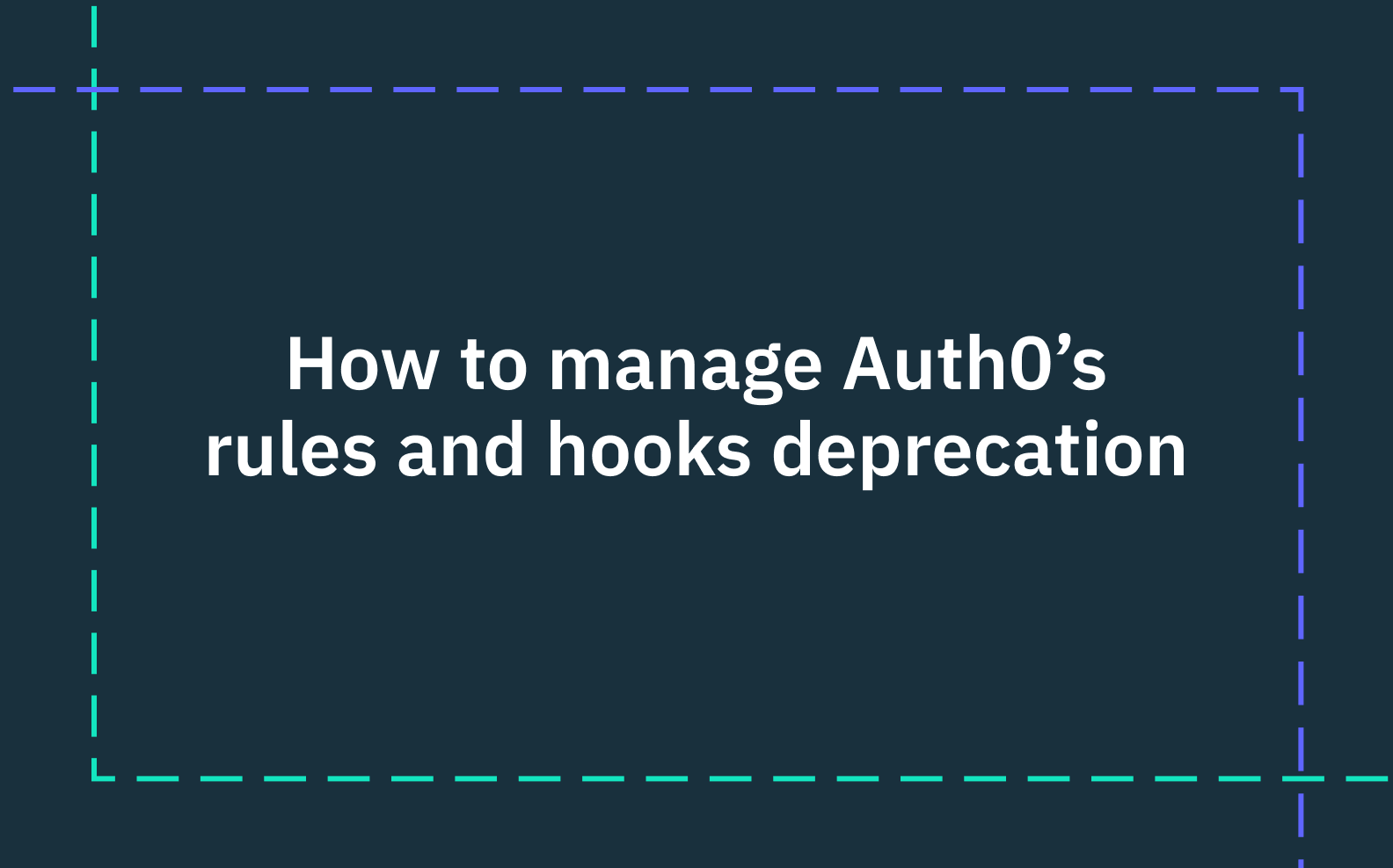 "How to manage Auth0 s rules and hooks deprecation"