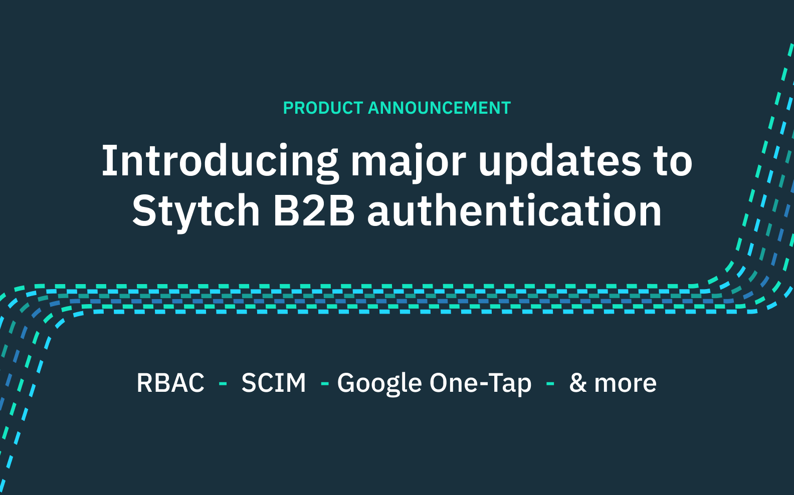 Introducing major updates to Stytch B2B authentication: RBAC, SCIM, Google One-Tap & more
